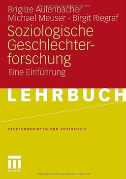 Soziologische Geschlechterforschung: Eine Einführung (Studienskripten zur Soziologie)