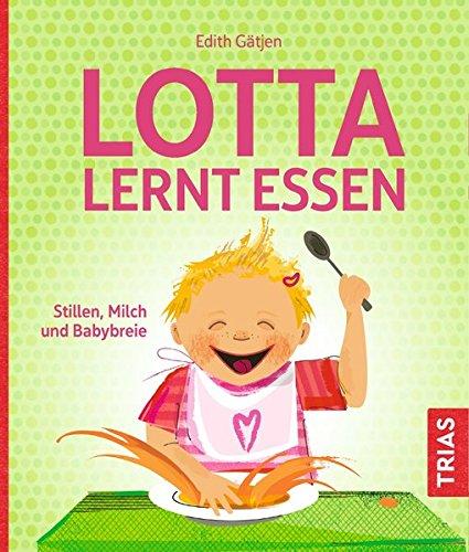 Lotta lernt essen: Stillen, Milch und Babybreie