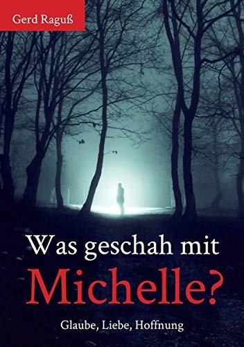 Was geschah mit Michelle?: Glaube, Liebe, Hoffnung