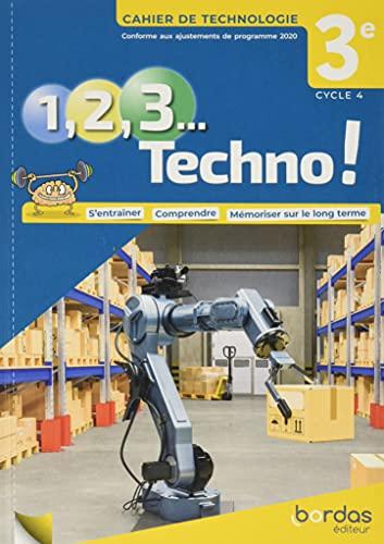 1, 2, 3 techno ! Cahier de technologie 3e, cycle 4 : conforme aux ajustements de programme 2020