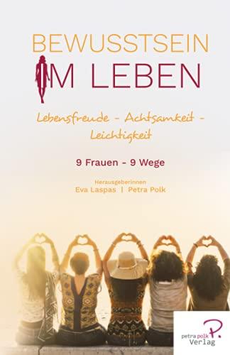 Bewusstsein im Leben: Lebensfreude – Achtsamkeit - Leichtigkeit (W.I.N Women in Network®)