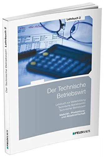 Der Technische Betriebswirt / Lehrbuch 2: Material-, Produktions- und Absatzwirtschaft