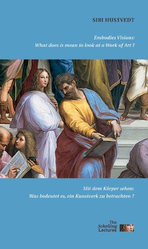 Mit dem Körper sehen: Was bedeutet es, ein Kunstwerk zu betrachten?/ Embodies Visions: What Does it Mean to Look at a Work of Art? (Schelling Lectures on Art and Humani)