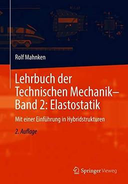 Lehrbuch der Technischen Mechanik - Band 2: Elastostatik: Mit einer Einführung in Hybridstrukturen