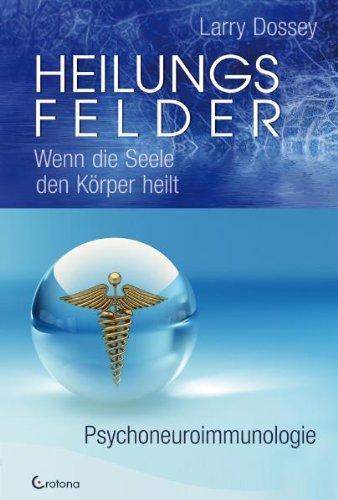 Heilungsfelder: Wenn die Seele den Körper heilt - Psychoneuroimmunologie