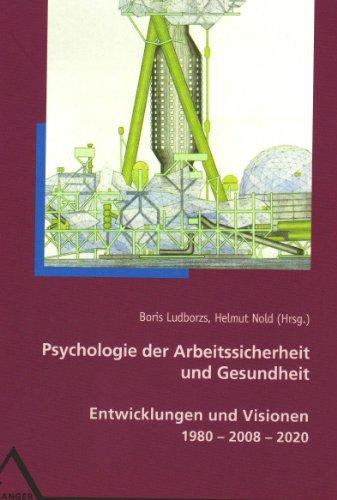 Psychologie der Arbeitssicherheit und Gesundheit: Entwicklungen und Visionen 1980  2008  2020