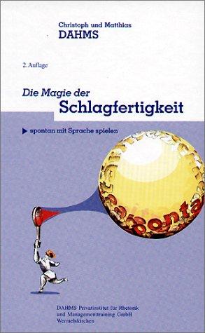 Die Magie der Schlagfertigkeit. Spontan mit Sprache spielen. Eine Zauberfibel mit Lernprogramm