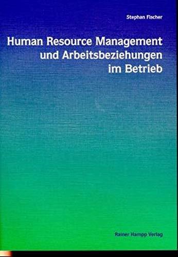 Human Resource Management und Arbeitsbeziehungen im Betrieb: Eine empirische Untersuchung in der Chemischen Industrie Deutschlands