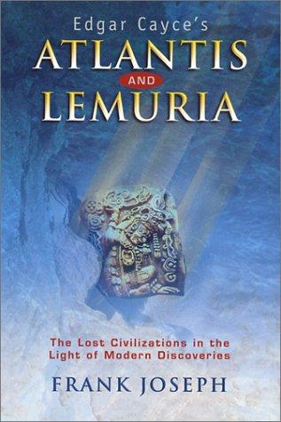 Edgar Cayce's Atlantis and Lemuria: The Lost Civilizations in the Light of Modern Discoveries