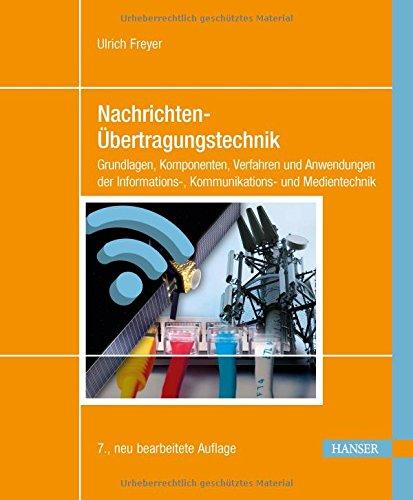 Nachrichten-Übertragungstechnik: Grundlagen, Komponenten, Verfahren und Anwendungen der Informations-, Kommunikations- und Medientechnik