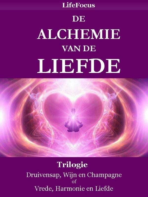 De alchemie van de liefde: trilogie: druivensap; wijn en champagne of vrede; harmonie en liefde