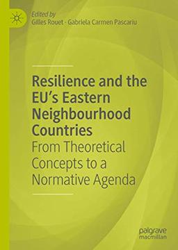 Resilience and the EU's Eastern Neighbourhood Countries: From Theoretical Concepts to a Normative Agenda