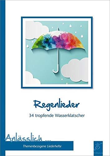 Regenlieder: 34 tropfende Wasserklatscher (Anlässlich / Themenbezogene Liederbücher)