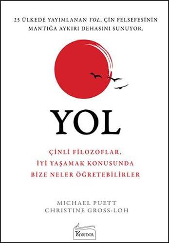 Yol: Cinli Filozoflar, Iyi Yasamak Konusunda Bize Neler Ögretebilirler: Çinli Filozoflar, İyi Yaşamak Konusunda Bize Neler Öğretebilirler