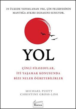 Yol: Cinli Filozoflar, Iyi Yasamak Konusunda Bize Neler Ögretebilirler: Çinli Filozoflar, İyi Yaşamak Konusunda Bize Neler Öğretebilirler