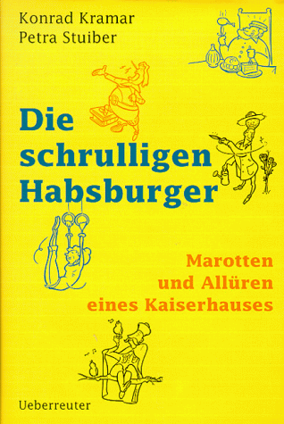 Die schrulligen Habsburger. Marotten und Allüren eines Kaiserhauses