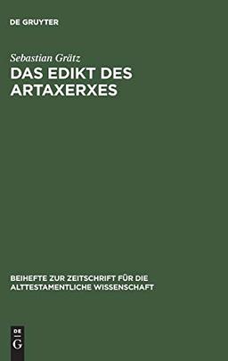 Das Edikt des Artaxerxes: Eine Untersuchung zum religionspolitischen und historischen Umfeld von Esra 7,12–26 (Beihefte zur Zeitschrift für die alttestamentliche Wissenschaft, 337, Band 337)