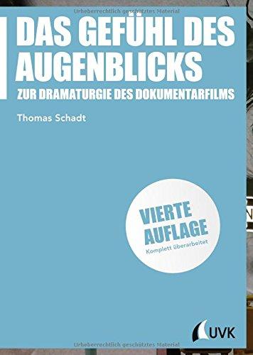 Das Gefühl des Augenblicks. Zur Dramaturgie des Dokumentarfilms (Praxis Film)