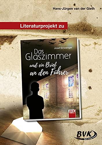 Literaturprojekt zu Das Glaszimmer und ein Brief an den Führer (Literaturprojekte)