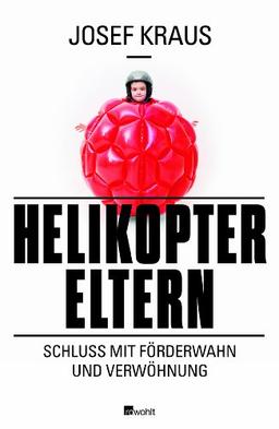 Helikopter-Eltern: Schluss mit Förderwahn und Verwöhnung