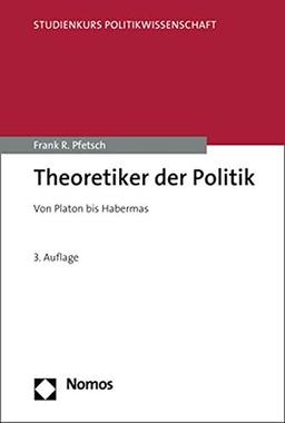 Theoretiker der Politik: Von Platon bis Habermas (Studienkurs Politikwissenschaft)