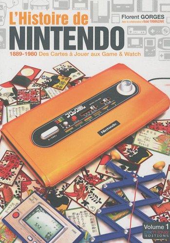 L'histoire de Nintendo. Vol. 1. 1889-1980 : des cartes à jouer aux Game & Watch