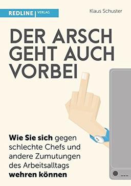 Der Arsch geht auch vorbei: Wie Sie sich gegen schlechte Chefs und andere Zumutungen des Arbeitsalltags wehren können