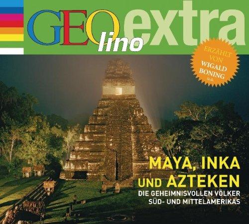 Maya, Inka und Azteken - Die geheimnisvollen Völker Süd- und Mittelamerikas: GEOlino extra Hör-Bibliothek