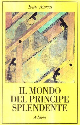 Il mondo del principe splendente. Vita di corte nell'antico Giappone (La collana dei casi)