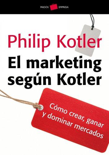 El marketing según Kotler: Cómo crear, ganar y dominar los mercados (Empresa, Band 67)