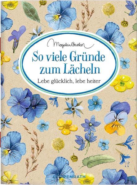 So viele Gründe zum Lächeln: Lebe glücklich, lebe heiter (Schöne Grüße)