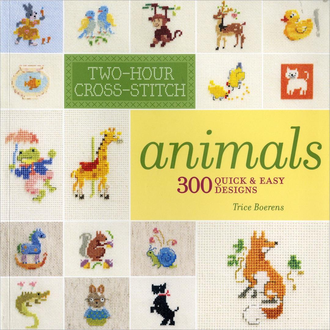 Two-Hour Cross-Stitch: Animals: 300 Quick & Easy Designs