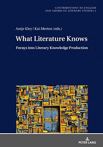 What Literature Knows: Forays into Literary Knowledge Production (Contributions to English and American Literary Studies, Band 2)