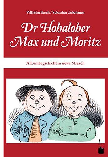 Dr Hohaloher Max un Moritz: A Lumbegschicht in siewe Straach ins Hohalohische iwwersetzt