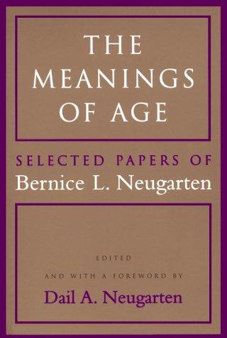 The Meanings of Age: Selected Papers: Selected Papers of Bernice L.Neugarten