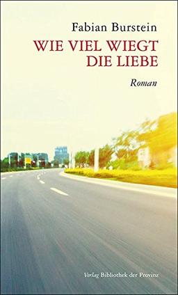 Wie viel wiegt die Liebe: Roman