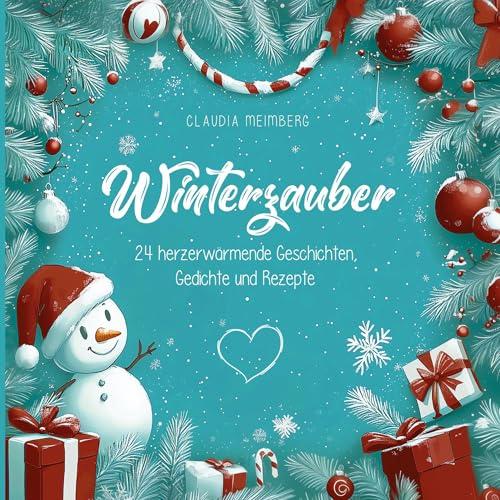 Winterzauber: 24 herzerwärmende Geschichten, Gedichte und Rezepte