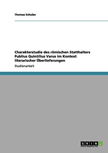 Charakterstudie des römischen Statthalters Publius Quintilius Varus im Kontext literarischer Überlieferungen