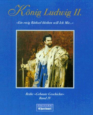 König Ludwig II. 'Ein ewig Räthsel bleiben will Ich mir...'