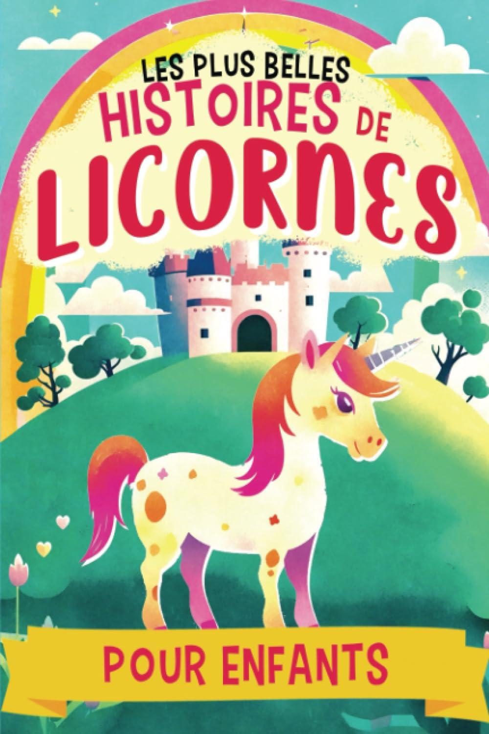 Les plus belles histoires de licornes pour enfants: 7 histoires du soir de licorne, de sirène, de princesse et de sorcière, illustrées en Couleurs, ... (Recueils d'histoires pour enfants)