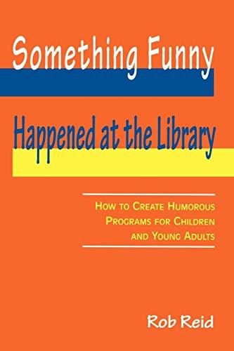 Something Funny Happened at the Library: How to Create Humorous Programs for Children and Young Adults