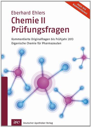 Chemie II - Prüfungsfragen: Kommentierte Originalfragen bis Frühjahr 2013Organische Chemie für Pharmazeutenfür Pharmazeuten