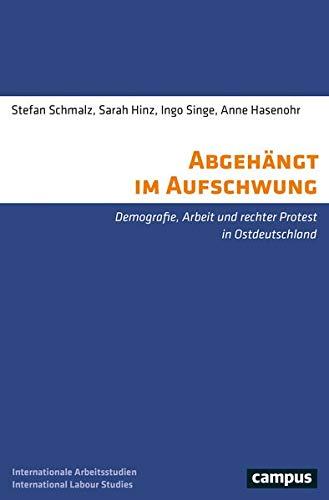 Abgehängt im Aufschwung: Demografie, Arbeit und rechter Protest in Ostdeutschland (International Labour Studies, 24)