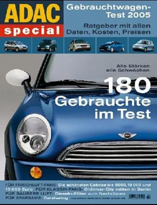 ADAC Special Gebrauchtwagen-Test 2005. Ratgeber mit allen Daten, Kosten, Preisen. 180 Gebrauchte im Test