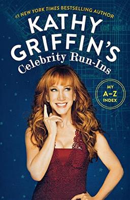 Kathy Griffin's Celebrity Run-Ins: My A-Z Index