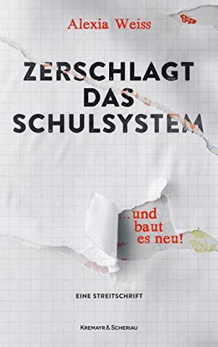 Zerschlagt das Schulsystem ... und baut es neu!: Eine Streitschrift