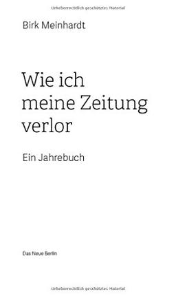 Wie ich meine Zeitung verlor: Ein Jahrebuch