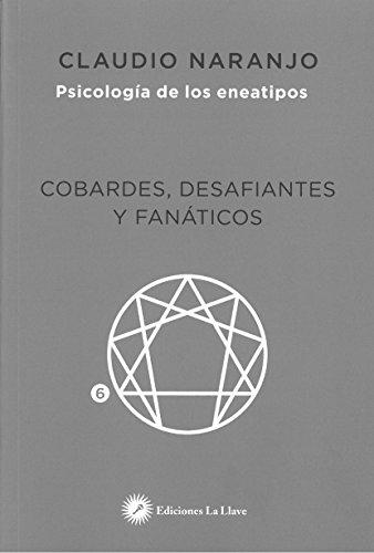 Cobardes, desafiantes y fanáticos : las formas del miedo (Psicología de los eneatipos)