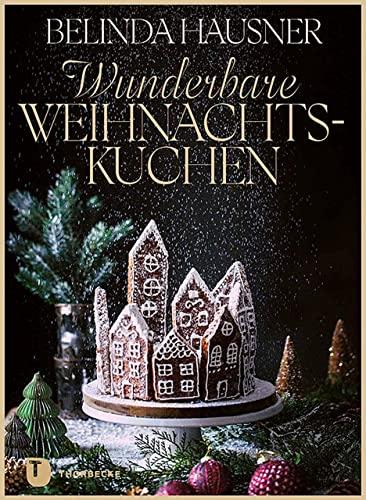 Wunderbare Weihnachtskuchen und mehr: Traumhaft backen für die Festtage