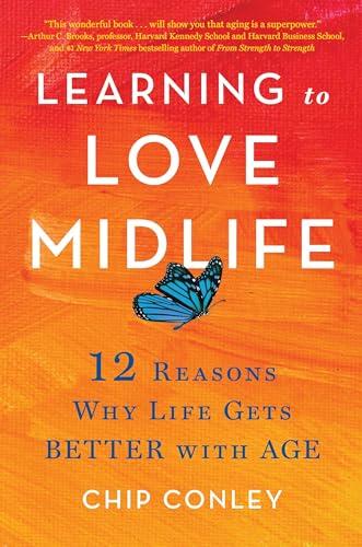 Learning to Love Midlife: 12 Reasons Why Life Gets Better with Age